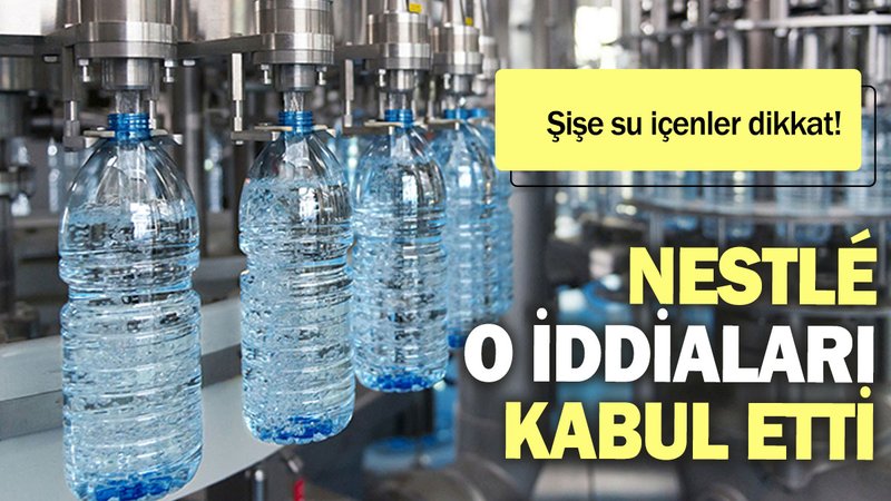 Nestlé o iddiaları kabul etti:  Şişe su içenler dikkat