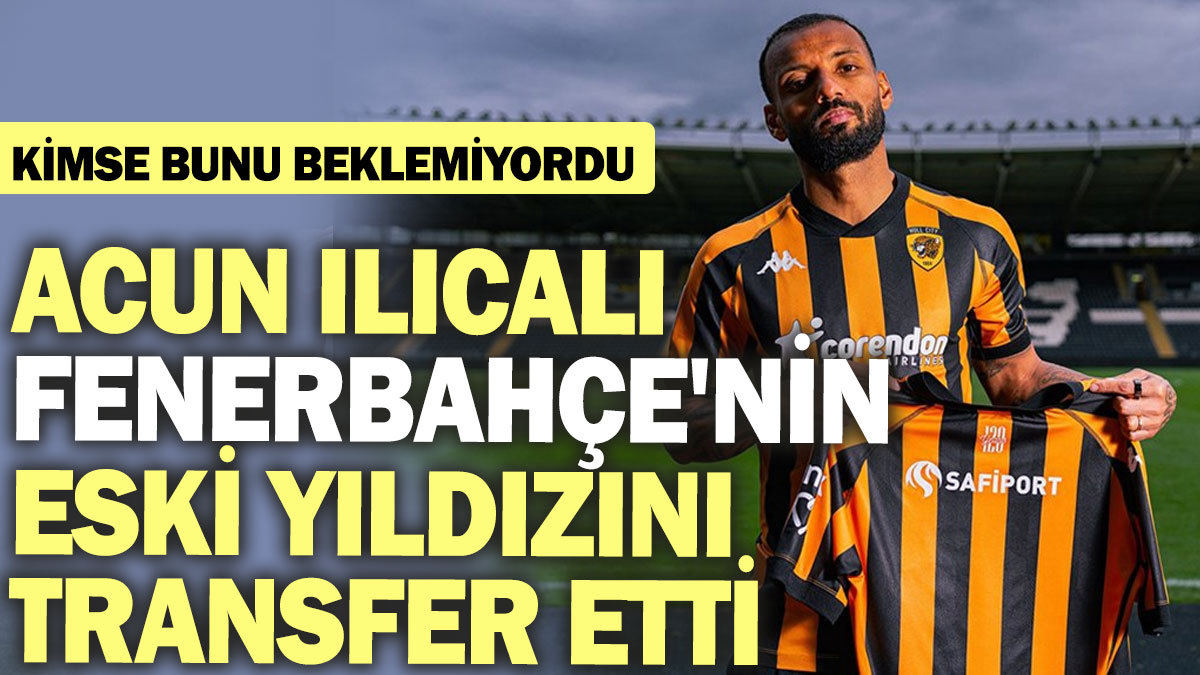 Acun Ilıcalı Fenerbahçe'nin eski yıldızını transfer etti: Kimse bunu beklemiyordu