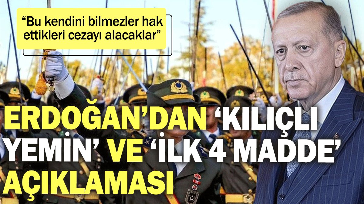 Erdoğan’dan ‘kılıçlı yemin’ ve 'ilk 4 madde' açıklaması: Bu kendini bilmezler hak ettikleri cezayı alacaklar