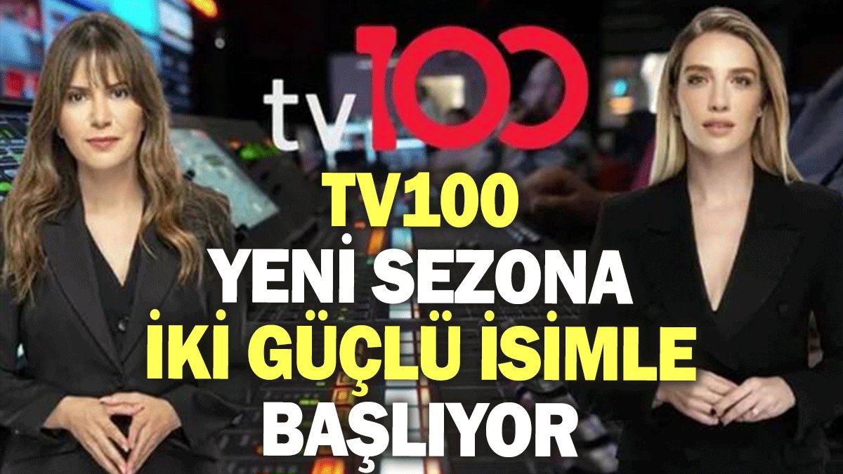 tv100 yeni sezona iki güçlü isimle başlıyor