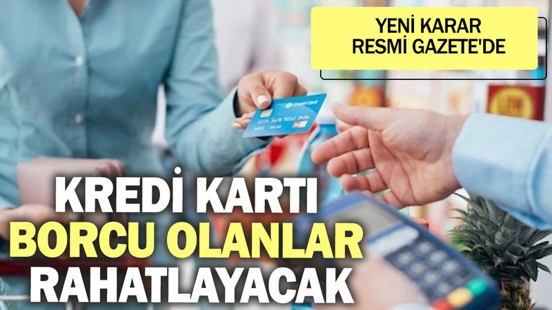 Kredi kartı borcu olanlar rahatlayacak! Yeni karar Resmi Gazete'de