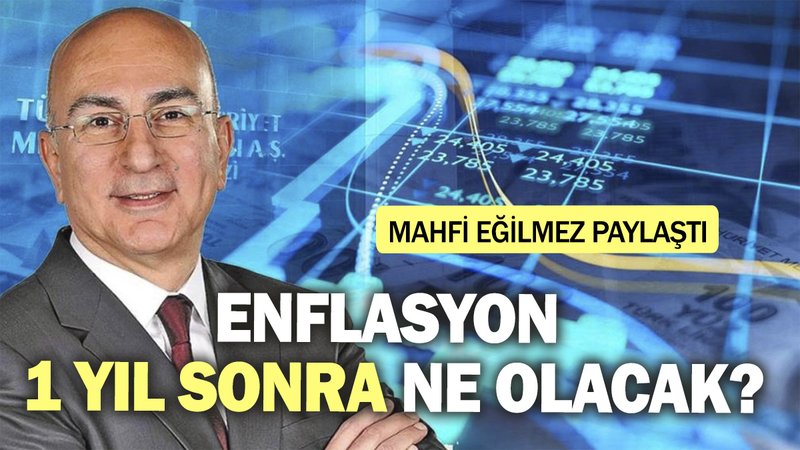 Enflasyon 1 yıl sonra ne olacak? Mahfi Eğilmez paylaştı