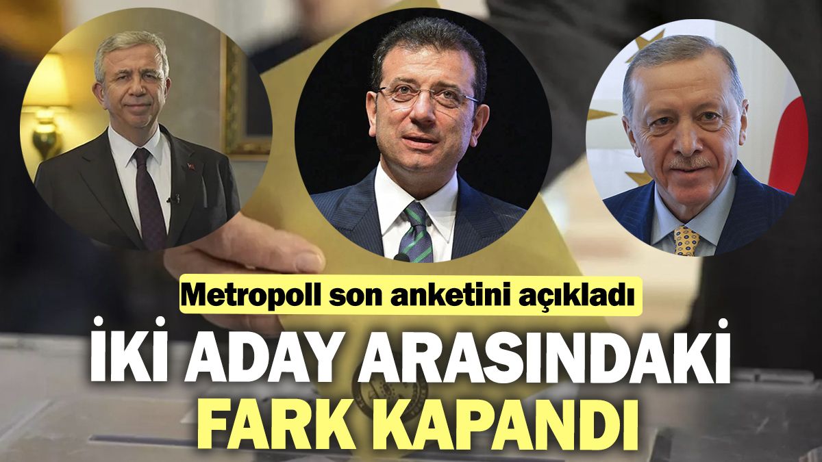 Metropoll son anketini açıkladı: İki aday arasındaki fark kapandı