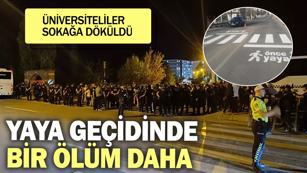 Yaya geçidinde bir ölüm daha! Üniversiteliler sokağa döküldü