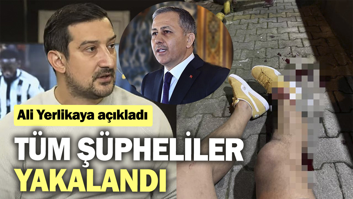 Tüm şüpheliler yakalandı. Ali Yerlikaya açıkladı