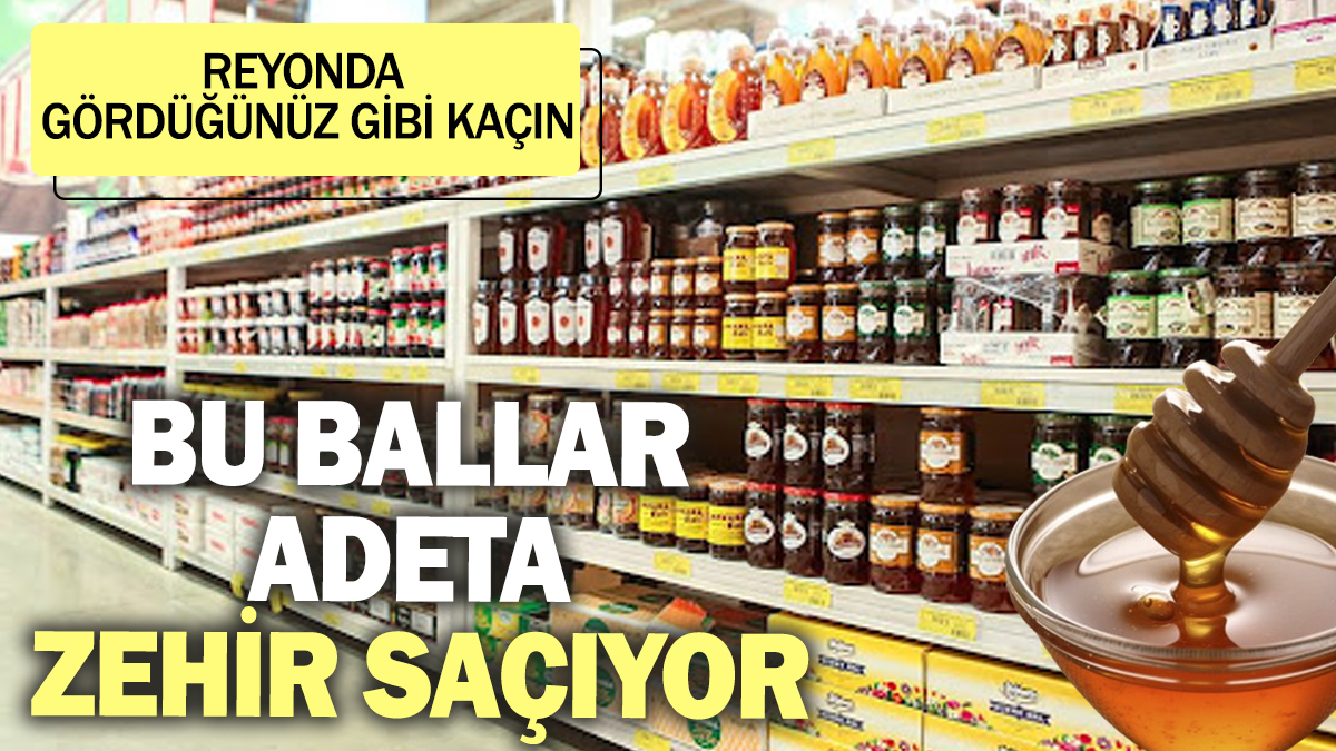 Bu ballar adeta zehir saçıyor! Reyonda gördüğünüz gibi kaçın