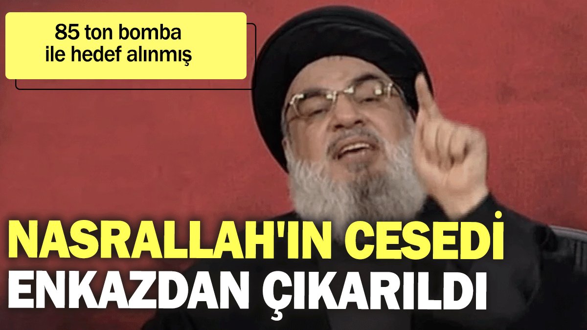 Nasrallah'ın cesedi enkazdan çıkarıldı. 85 ton bomba ile hedef alınmış