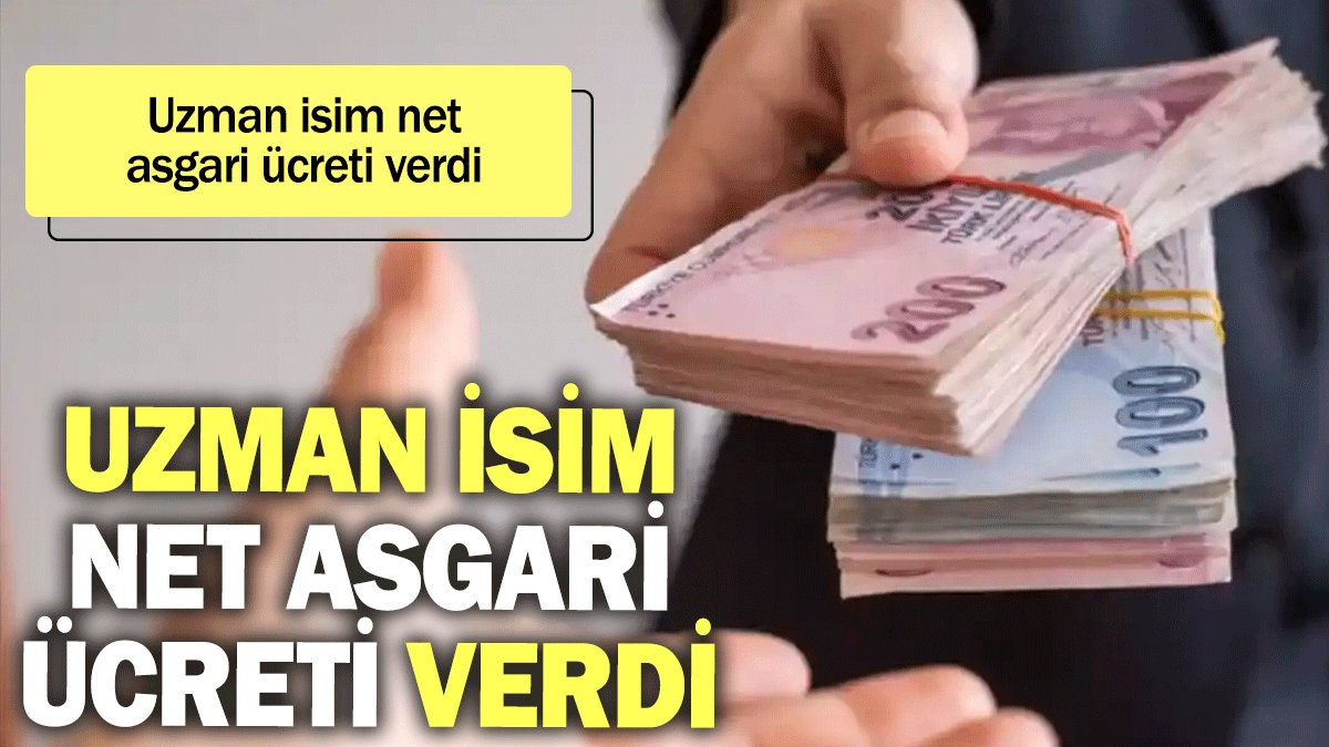 Uzman isim net asgari ücreti verdi: Bu rakamı kesinlikle geçmeyecek