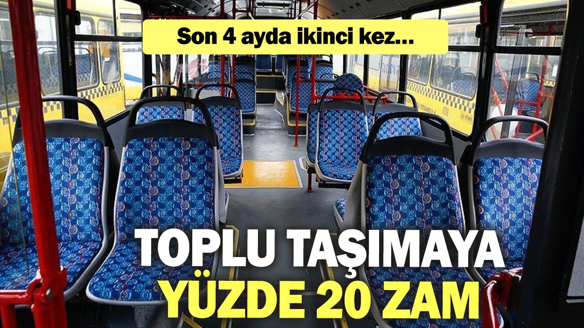 Toplu taşımaya yüzde 20 zam: Son 4 ayda ikinci kez…