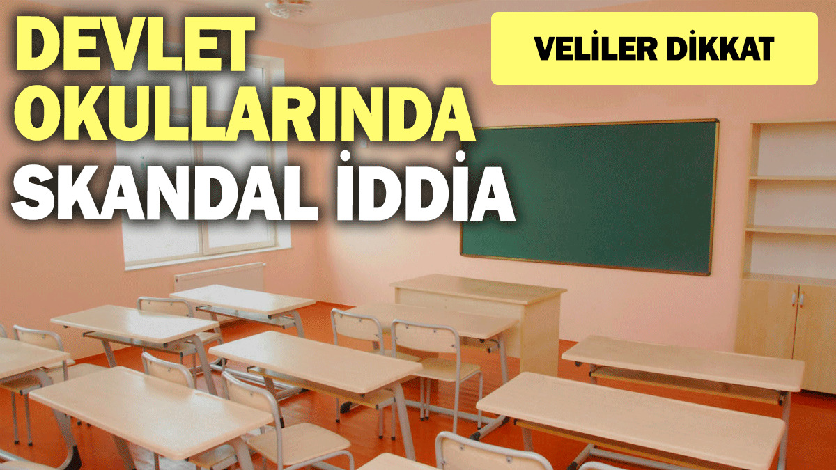 Devlet okullarında skandal iddia: Veliler dikkat