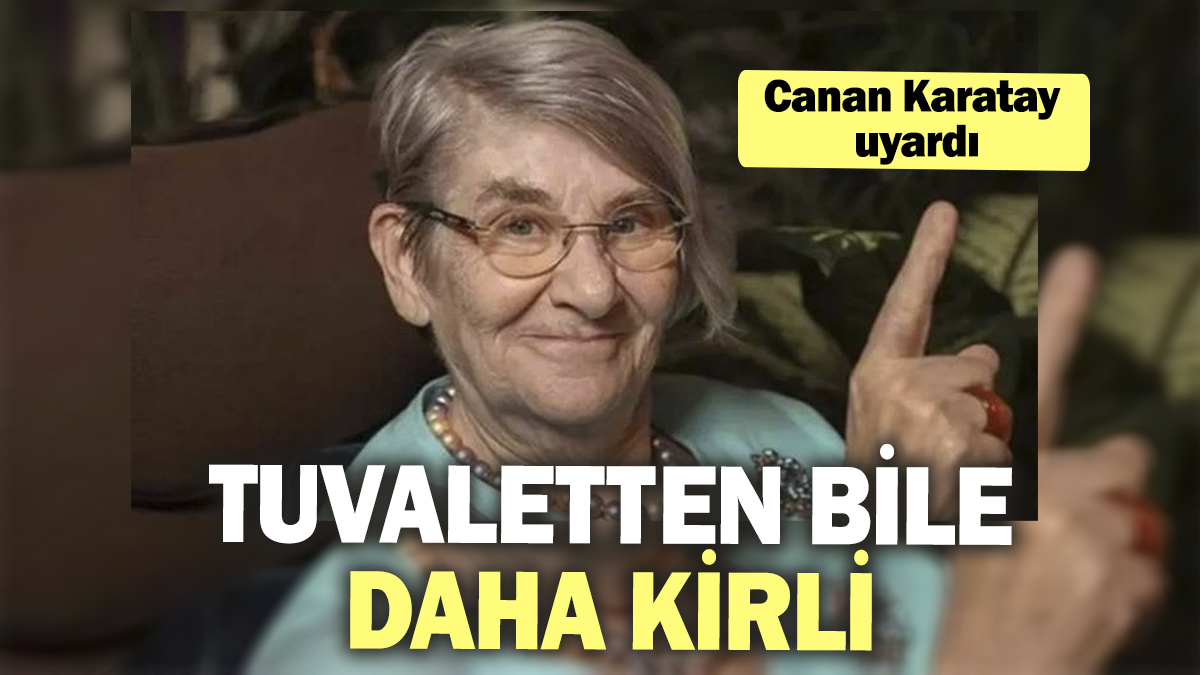 Canan Karatay uyardı: Tuvaletten bile daha kirli