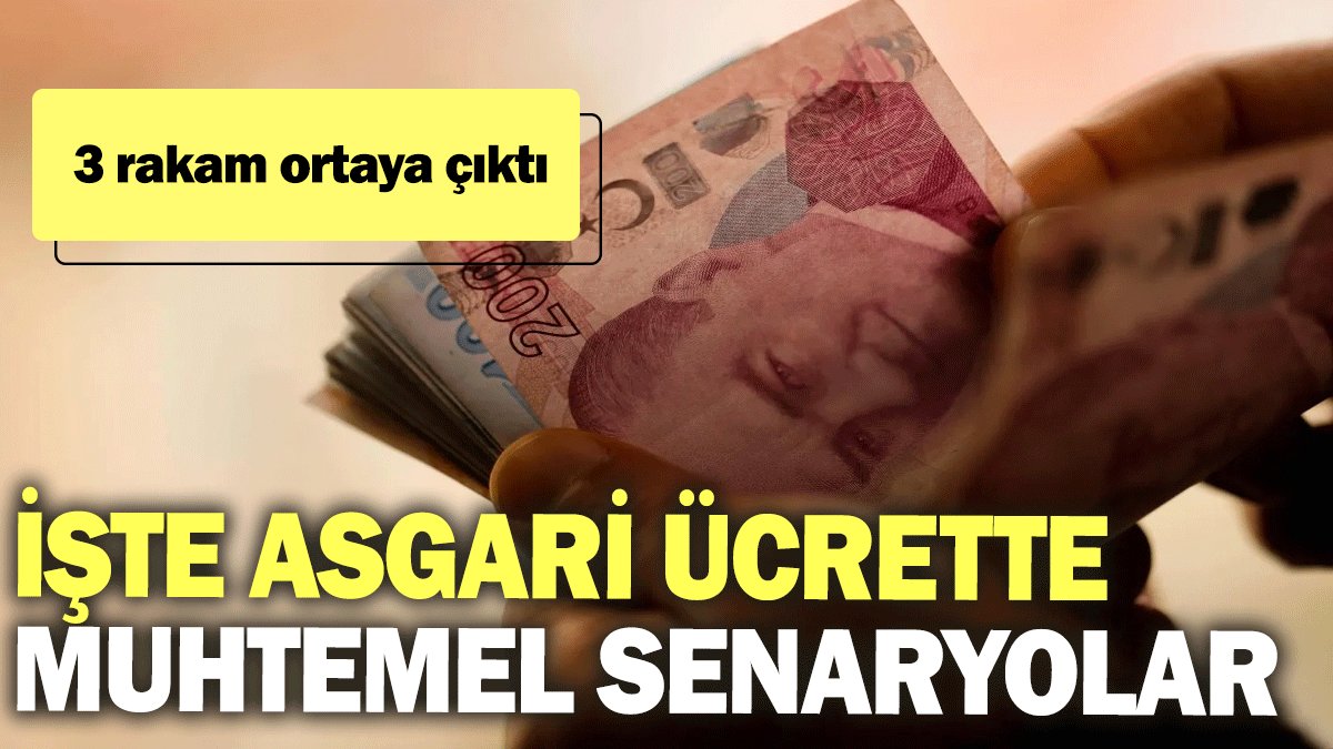 İşte asgari ücrette muhtemel senaryolar  3 rakam ortaya çıktı