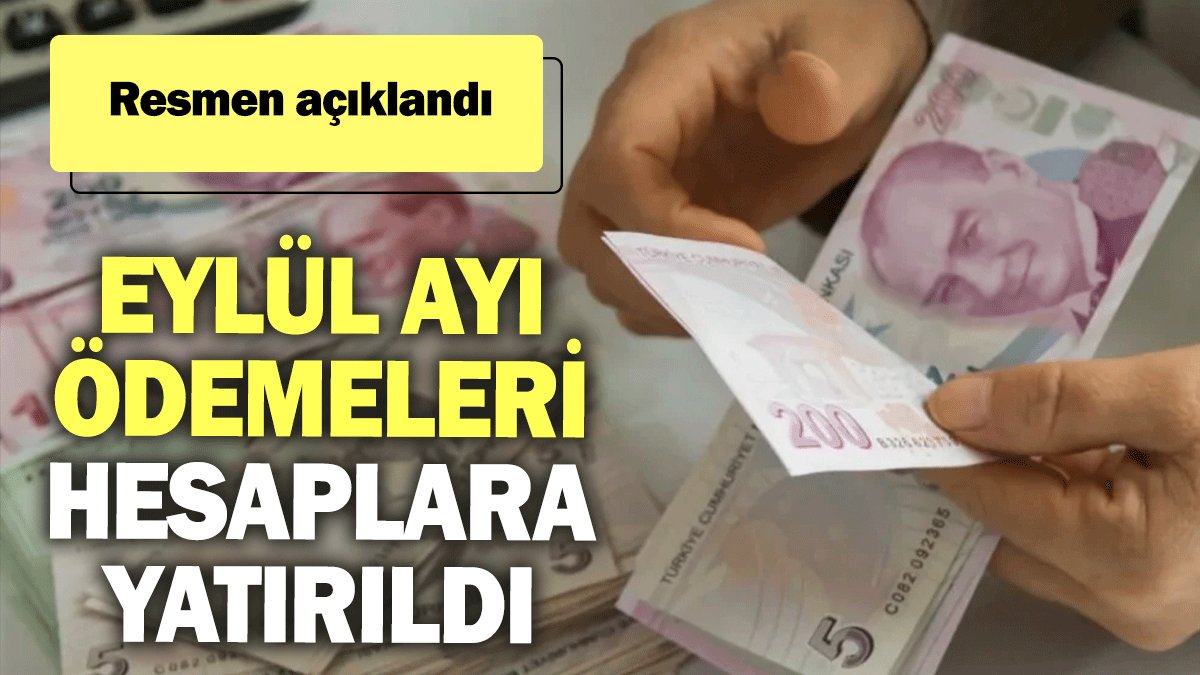 Resmen açıklandı: Eylül ayı ödemeleri hesaplara yatırıldı