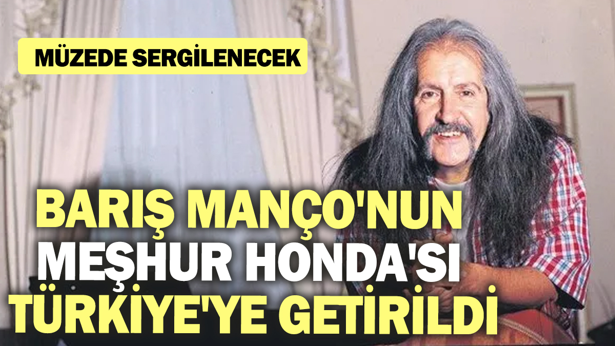 Barış Manço'nun meşhur Honda'sı Türkiye'ye getirildi! Müzede sergilenecek