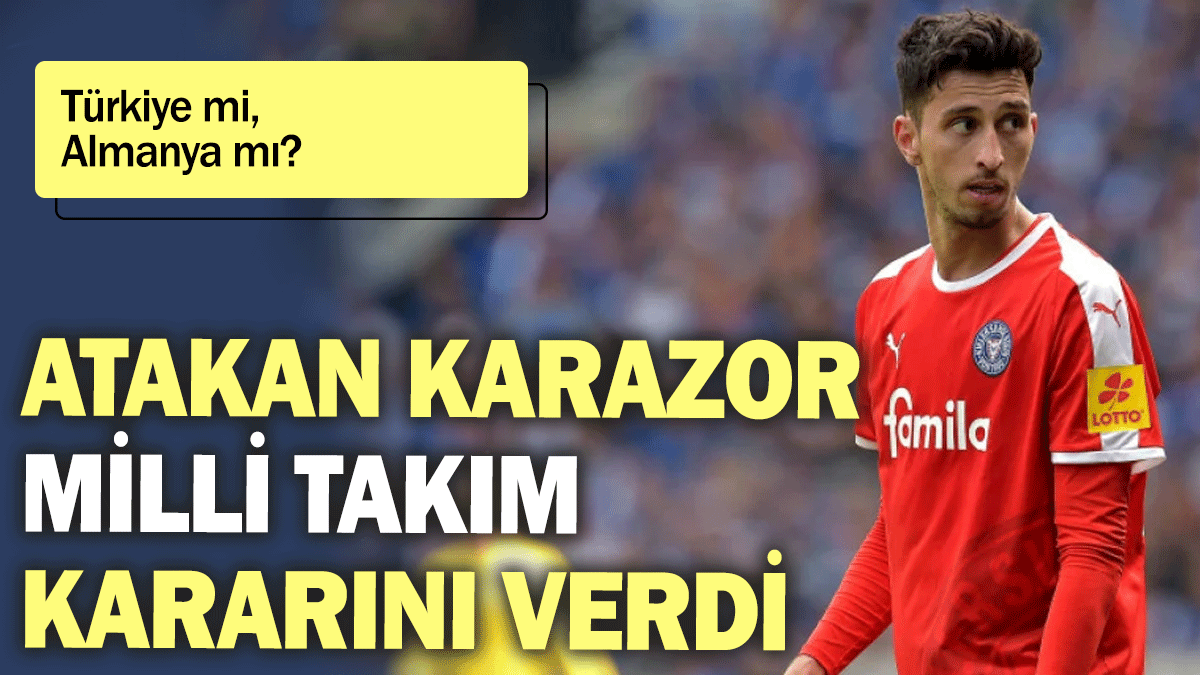 Atakan Karazor milli takım kararını verdi: Türkiye mi, Almanya mı?