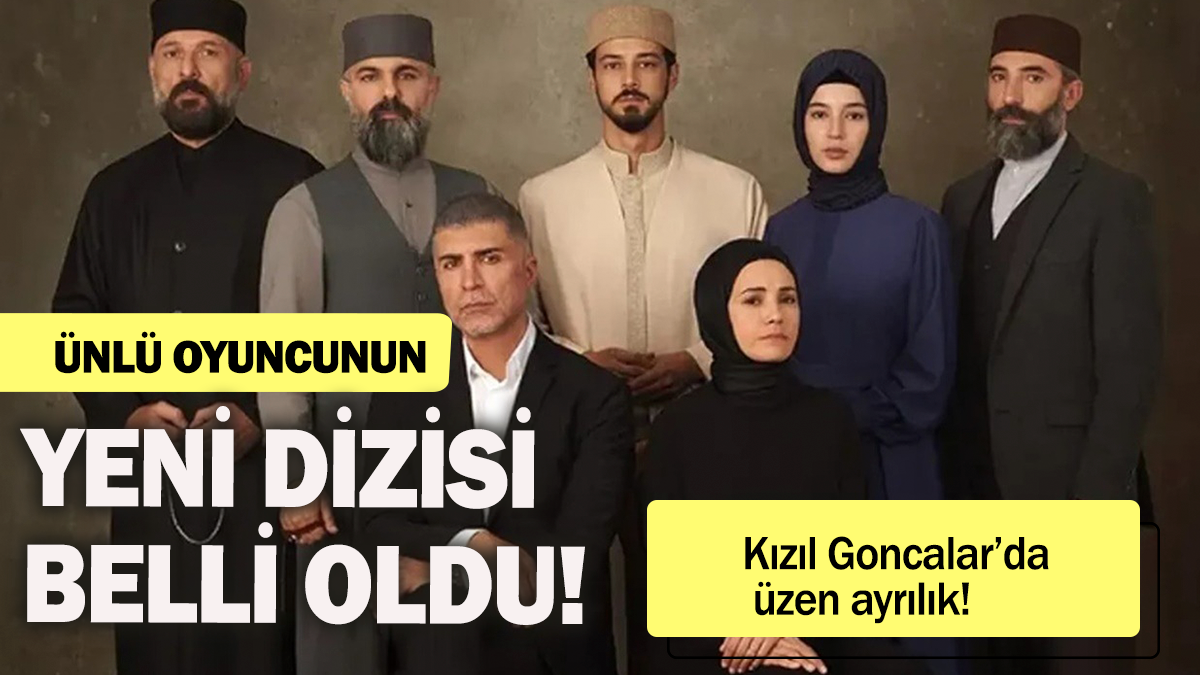 Kızıl Goncalar'da üzen ayrılık:Ünlü oyuncunun yeni dizisi belli oldu!