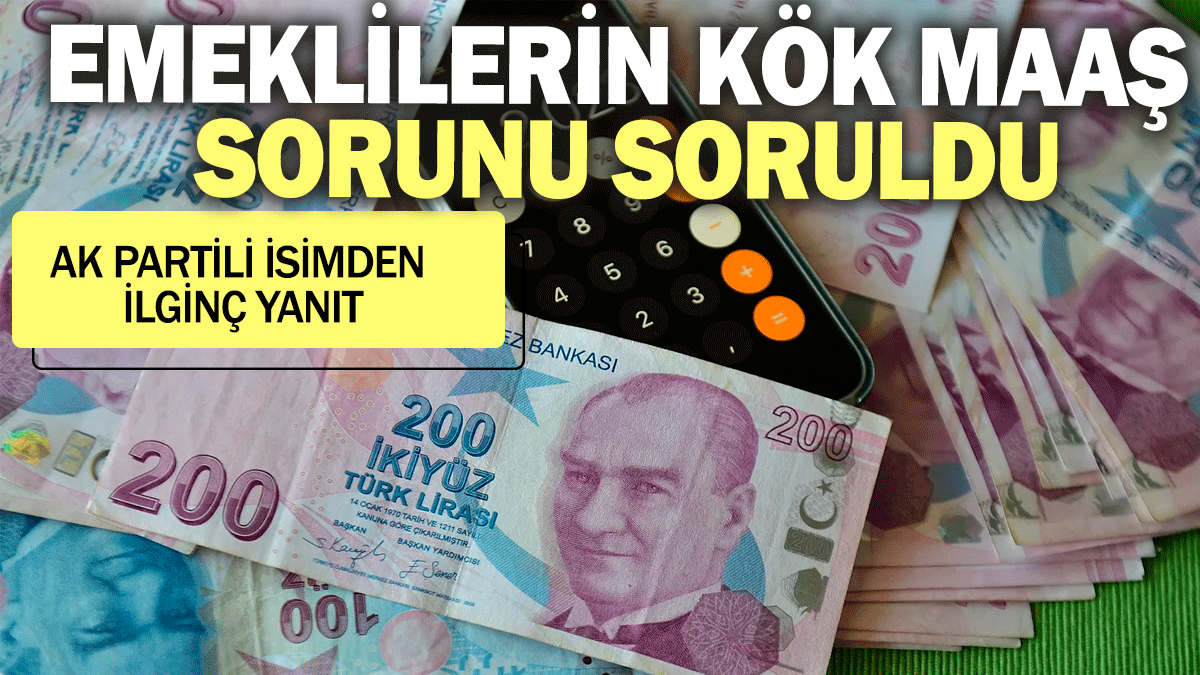 Emeklilerin kök maaş sorunu soruldu: Ak Partili isimden ilginç yanıt