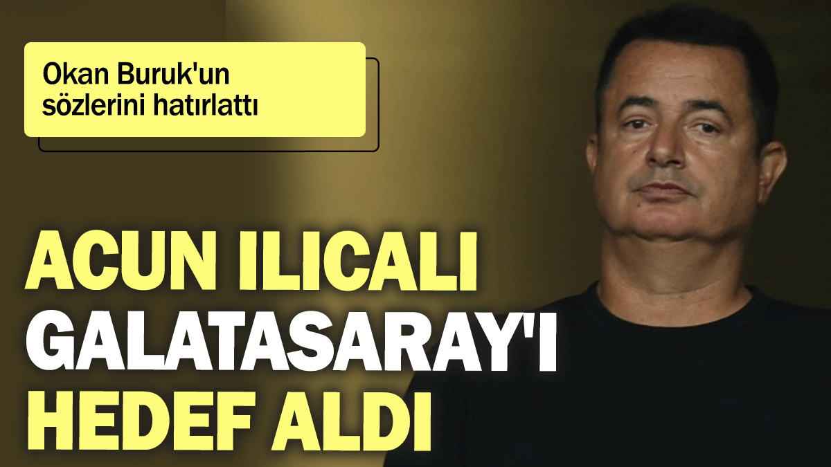 Acun Ilıcalı Galatasaray'ı hedef aldı: Okan Buruk'un sözlerini hatırlattı