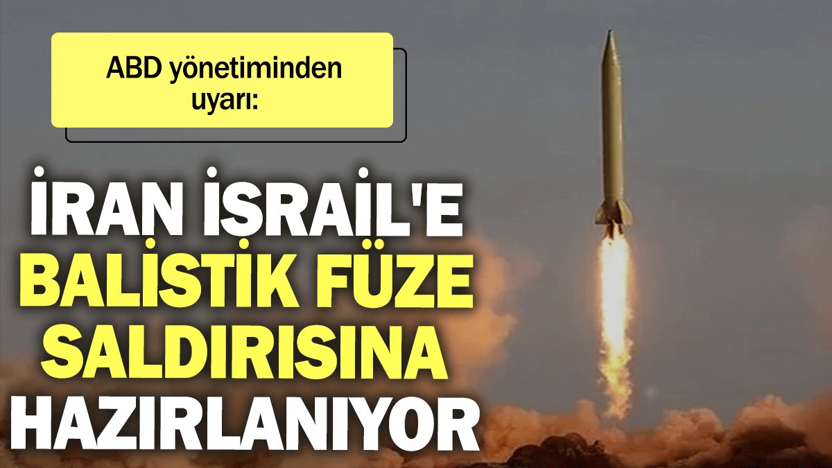 ABD yönetiminden uyarı: İran İsrail'e balistik füze saldırısına hazırlanıyor