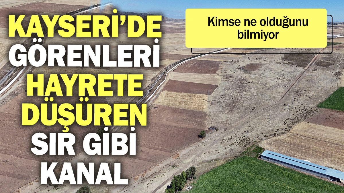 Kayseri’de görenleri duyanları hayrete düşüren sır gibi kanal