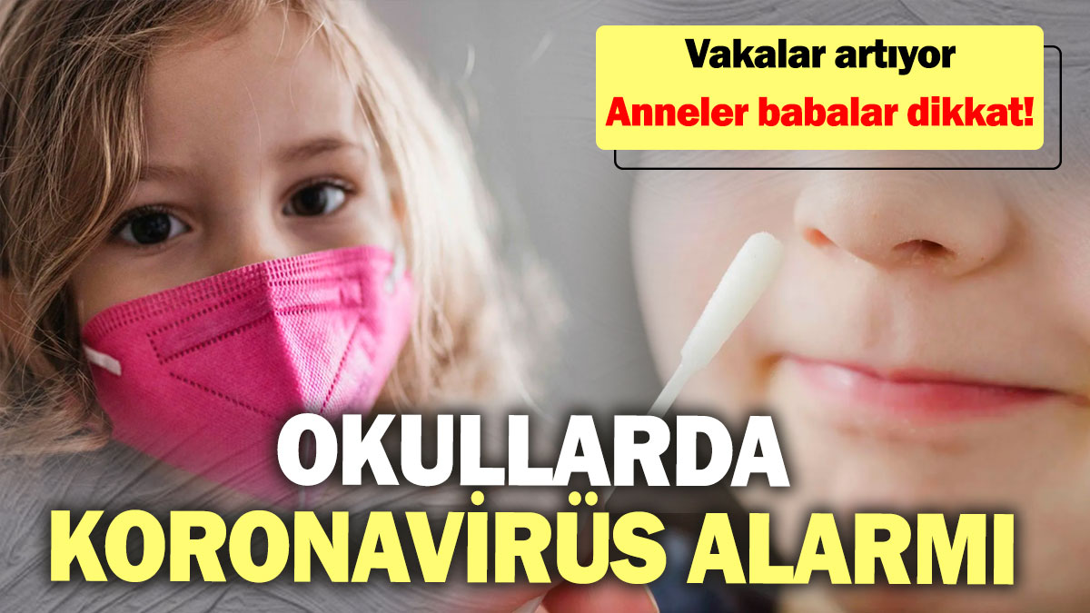 Okullarda koronavirüs alarmı! Vakalar artıyor! Anneler babalar dikkat!