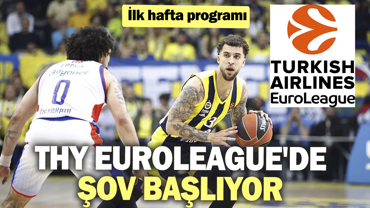 THY Euroleague'de şov başlıyor. İlk hafta programı