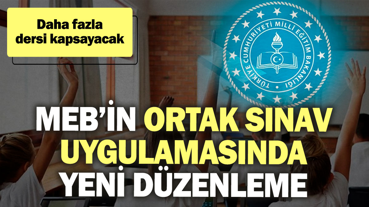 MEB’in ortak sınav uygulamasında yeni düzenleme! Daha fazla dersi kapsayacak