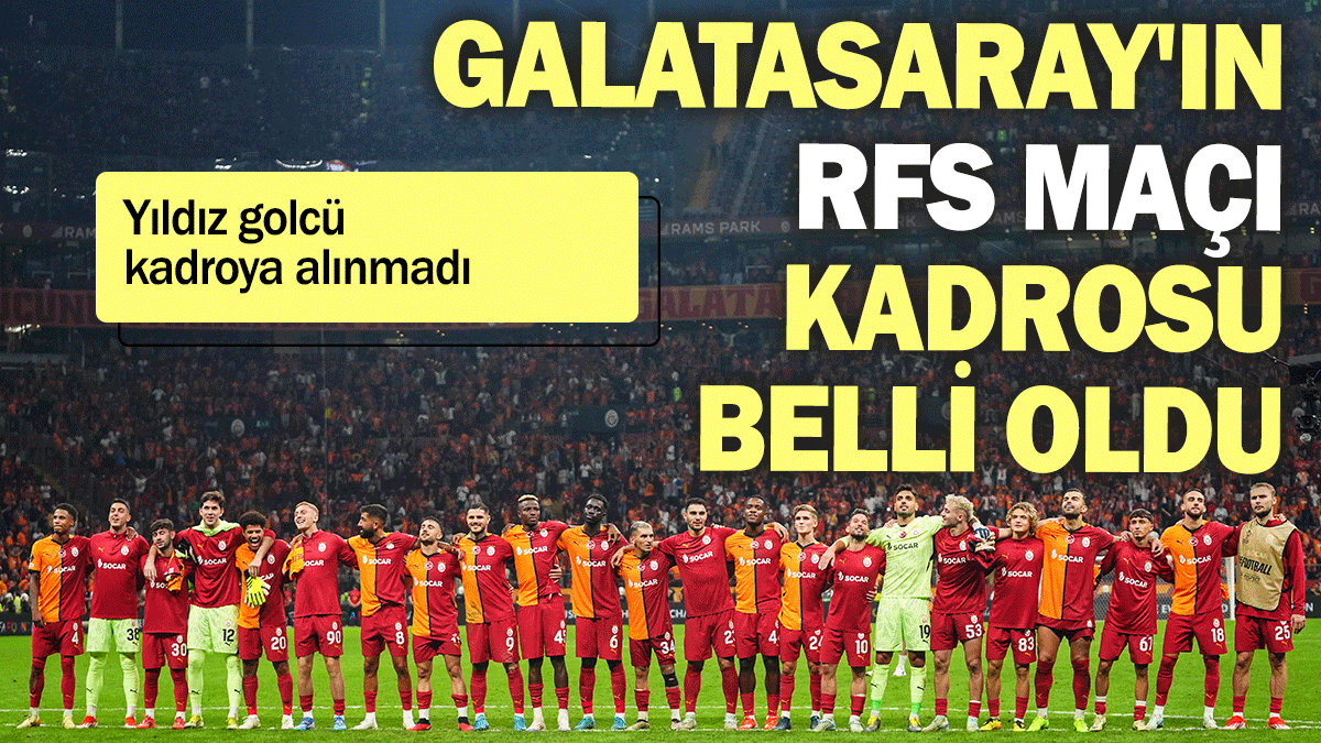 Galatasaray'ın RFS maçı kadrosu belli oldu: Yıldız golcü kadroya alınmadı