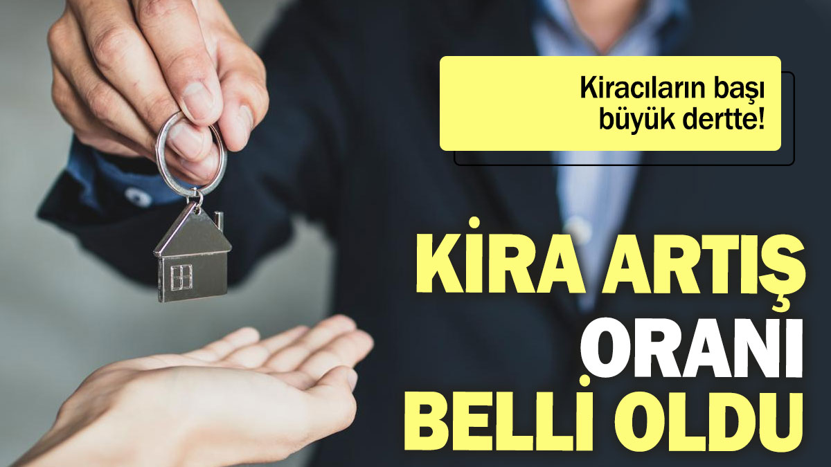 Kira artış oranı belli oldu: Kiracıların başı büyük dertte