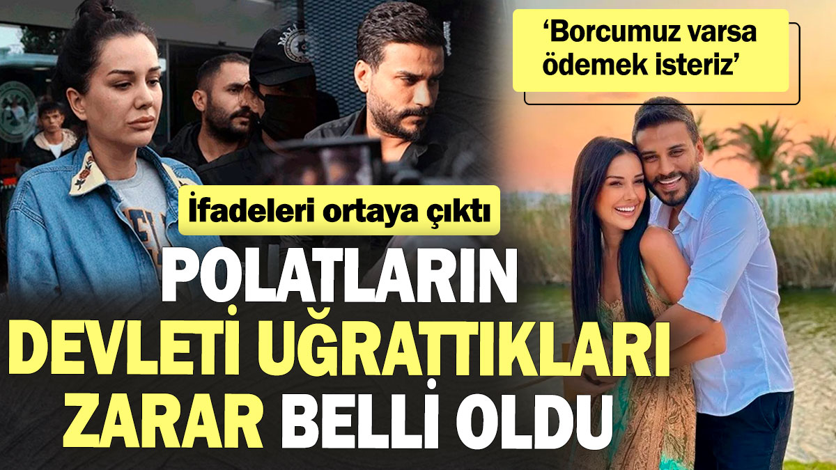 Dilan Polat ve Engin Polat’ın devleti uğrattıkları zarar belli oldu! İfadeleri ortaya çıktı: ‘Borcumuz varsa ödemek isteriz’