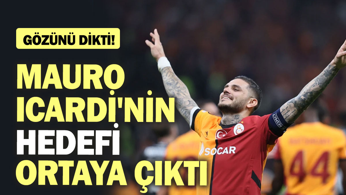 Mauro Icardi'nin hedefi ortaya çıktı