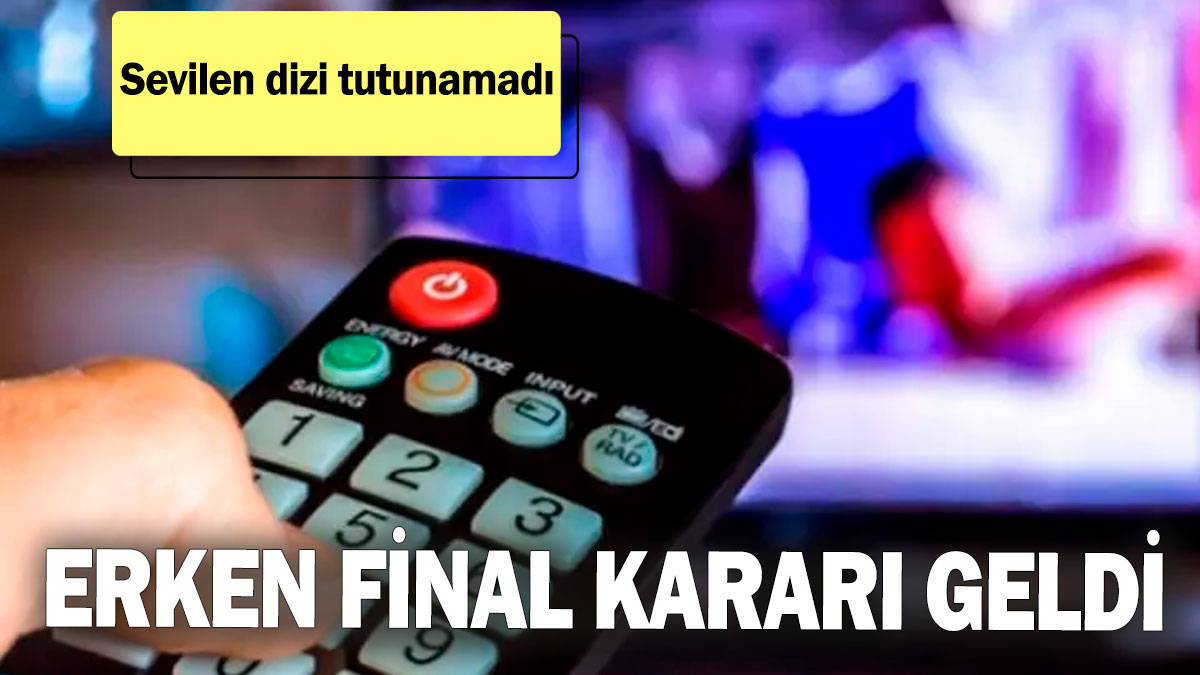 Erken final kararı geldi! Sevilen dizi tutunamadı