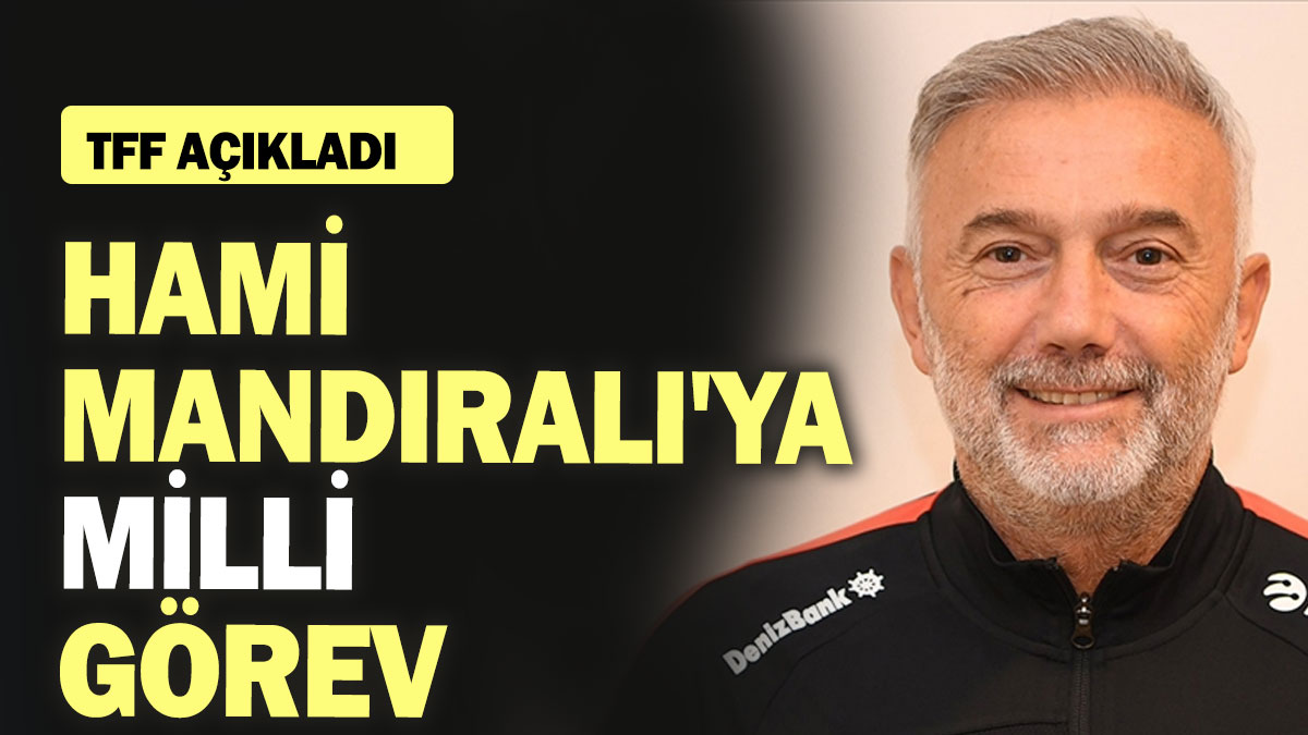 Hami Mandıralı'ya milli görev