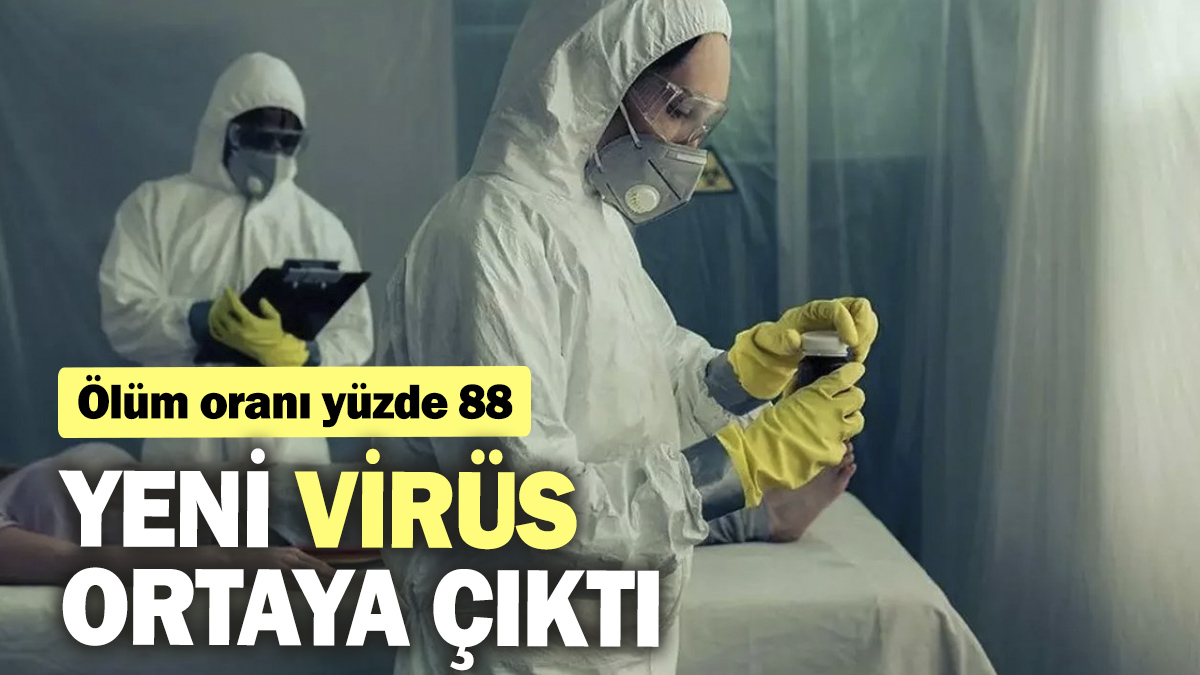 Yeni virüs ortaya çıktı. Ölüm oranı yüzde 88