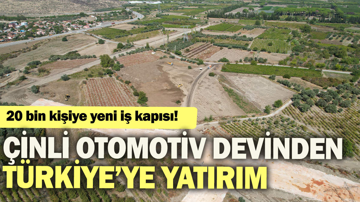 20 bin kişiye yeni iş kapısı: Çinli otomotiv devinden Türkiye'ye yatırım