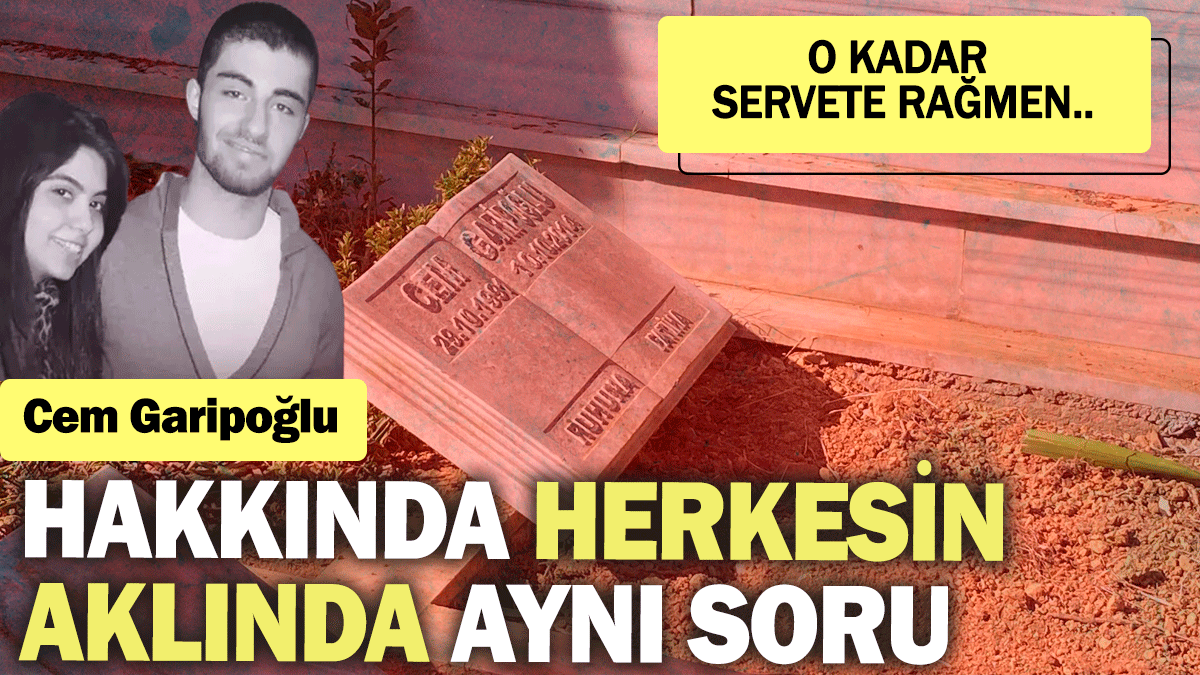 Cem Garipoğlu hakkında herkesin aklında aynı soru: O kadar servete rağmen