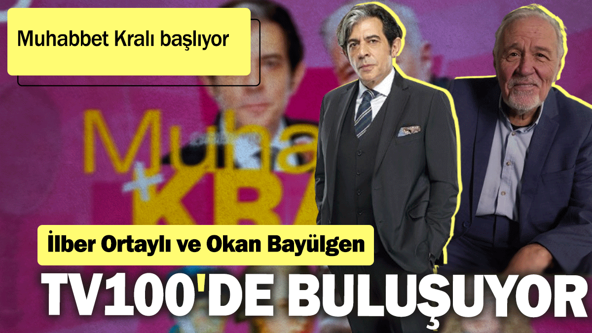 İlber Ortaylı ve Okan Bayülgen TV100'de buluşuyor: Muhabbet Kralı başlıyor