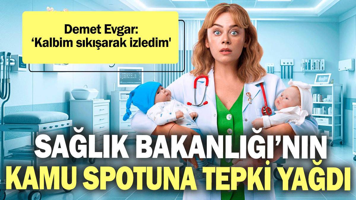 Sağlık Bakanlığı’nın kamu spotuna tepki yağdı! Demet Evgar: ‘Kalbim sıkışarak izledim'