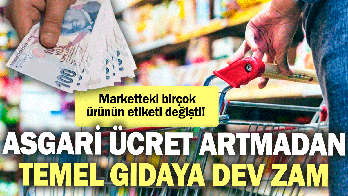 Asgari ücret artmadan temel gıdaya dev zam! Marketteki birçok ürünün etiketi değişti