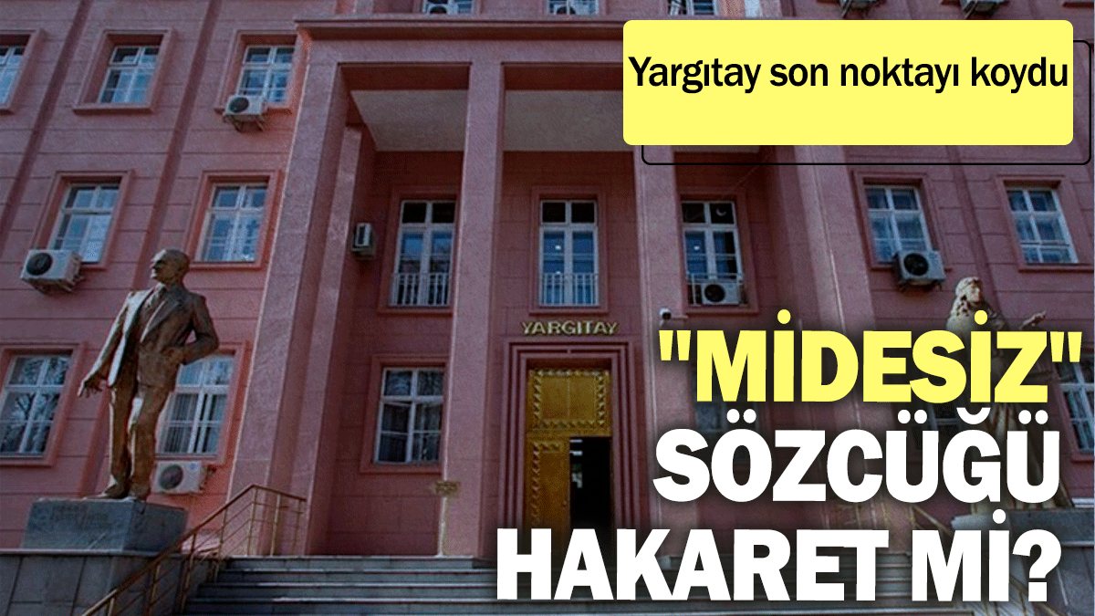 "Midesiz" sözcüğü hakaret mi? Yargıtay son noktayı koydu