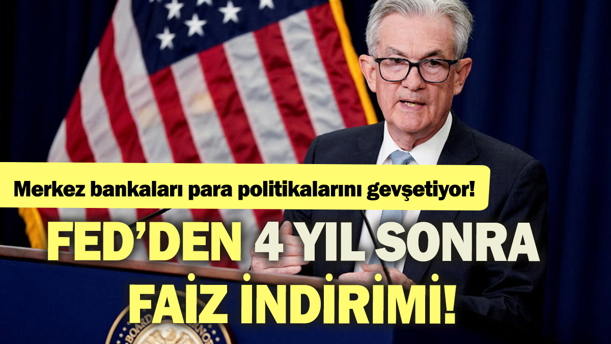 FED'den 4 yıl sonra faiz indirimi: Merkez bankaları para politiklarını gevşetiyor