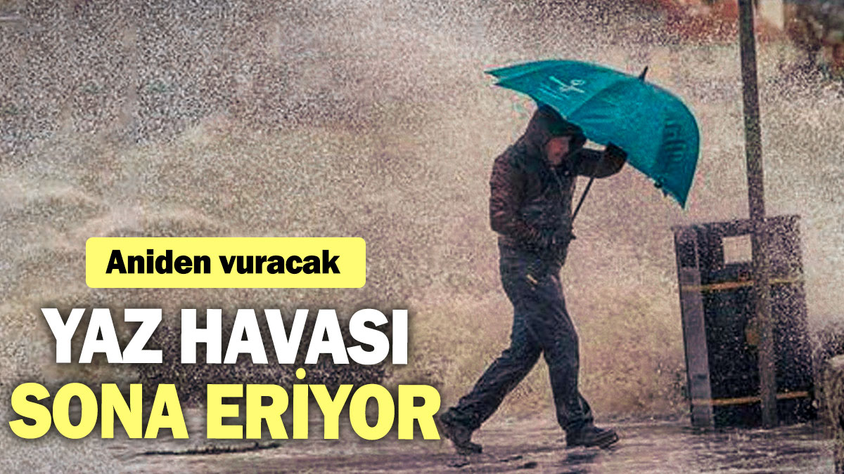 Yaz havası sona eriyor: Aniden vuracak!