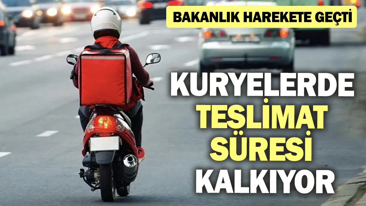 Kuryelerde teslimat süresi kalkıyor! Bakanlık harekete geçti