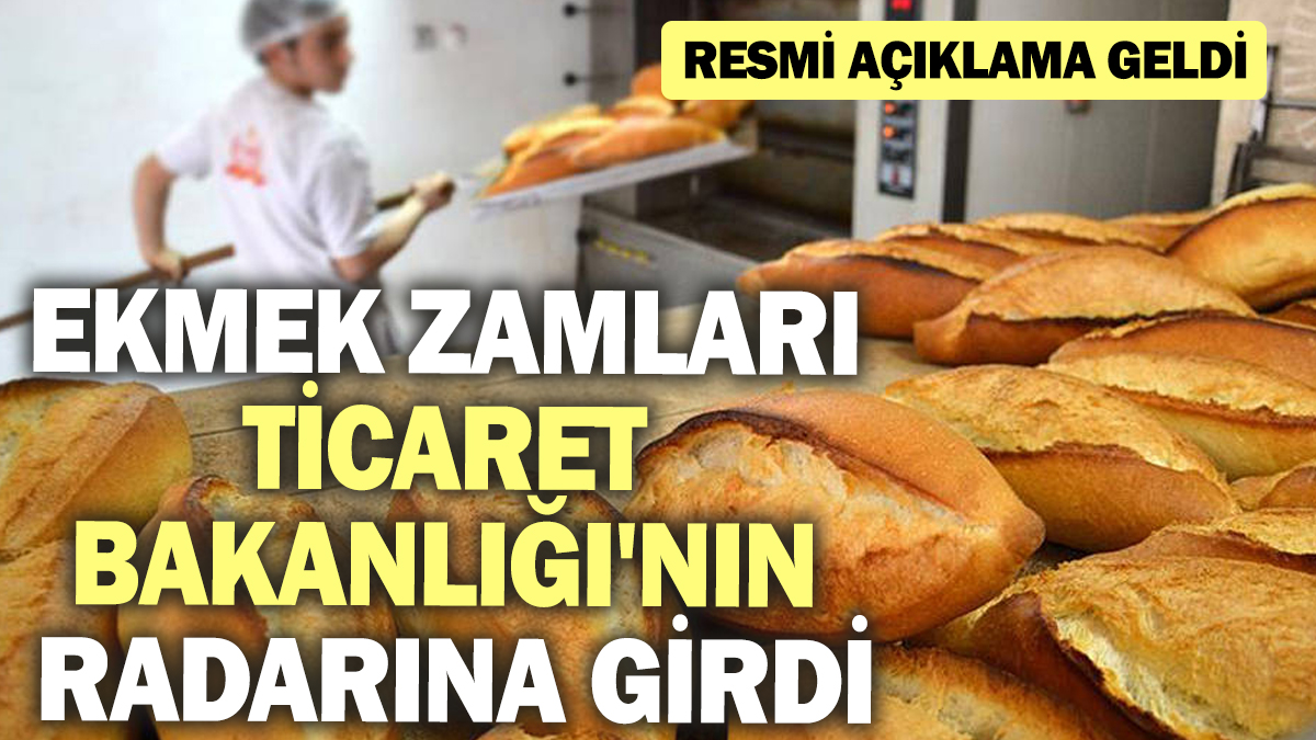 Ekmek zamları Ticaret Bakanlığı'nın radarına girdi! Resmi açıklama geldi