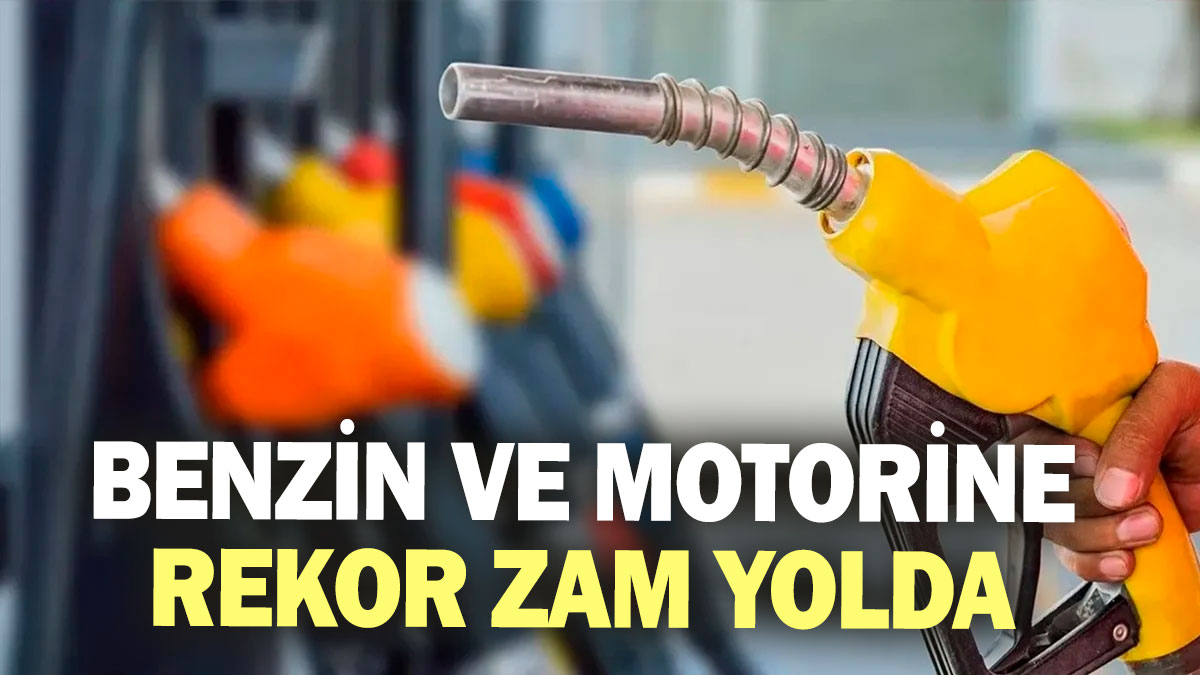 Benzin ve motorine rekor zam yolda!