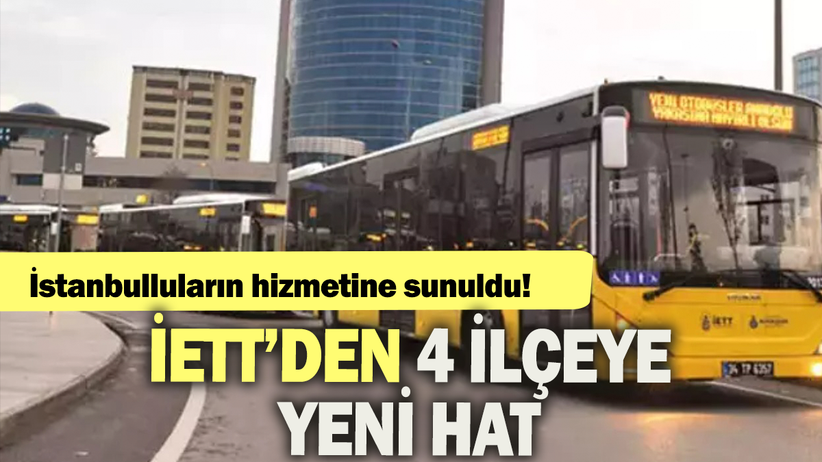 İETT'den 4 ilçeye yeni hat: İstanbulların hizmetine sunuldu