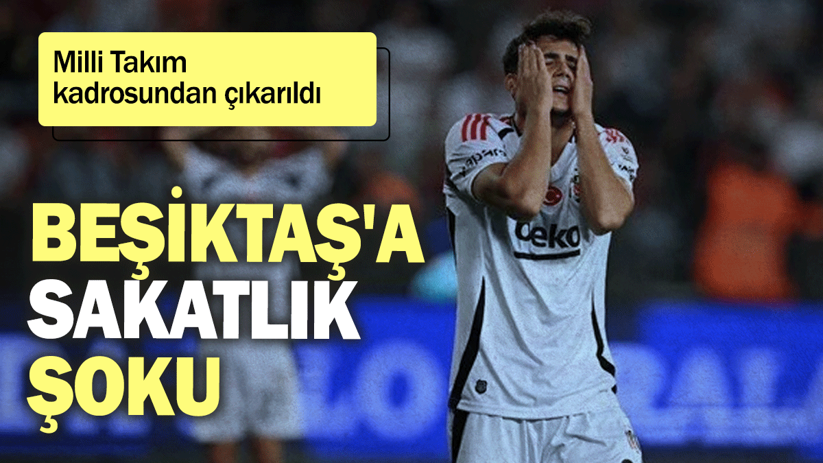 Beşiktaş'a sakatlık şoku: Milli Takım kadrosundan çıkarıldı