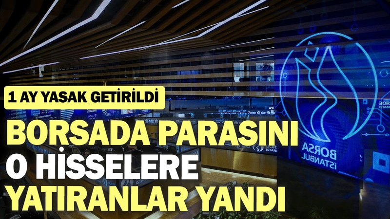 Borsada parasını o hisseye yatıranlar yandı: 1 ay yasak getirildi