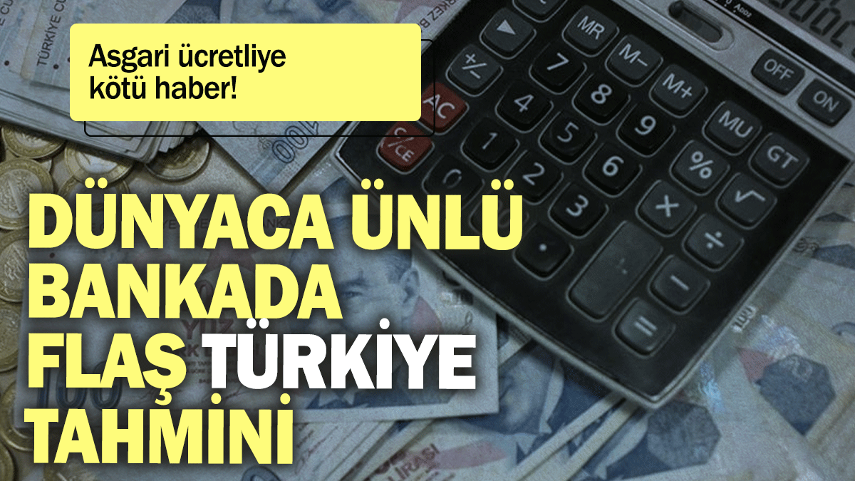 Dünyaca ünlü bankada flaş Türkiye tahmini: Asgari ücretliye  kötü haber!