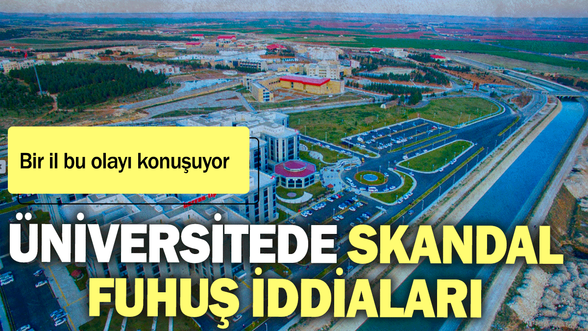 Üniversitede skandal fuhuş iddiaları: Bir il bu olayı konuşuyor